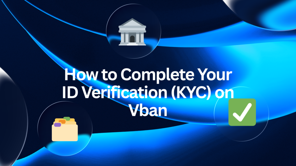 How to Complete Your ID Verification (KYC) on Vban